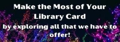 Make the Most of Your Library Card!