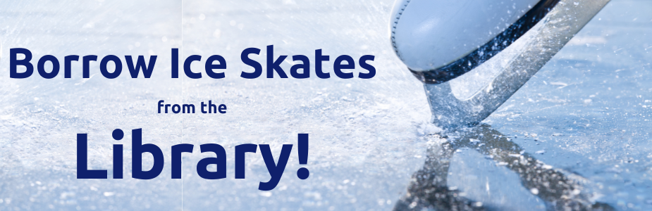 Borrow ice skates from the Library!