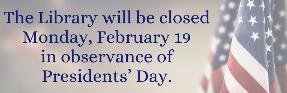 Closed 2/19 for Presidents' Day