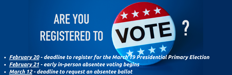Registration deadline for the March 19 Presidential Primary Election is February 20th